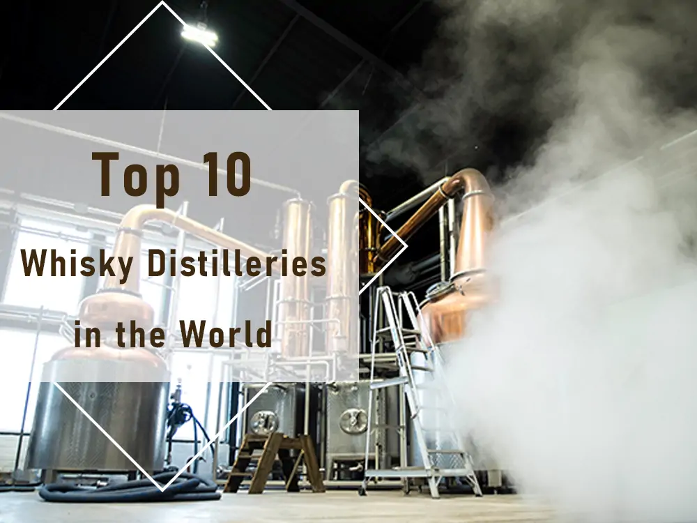 Top 10 Whisky Distilleries in the World
