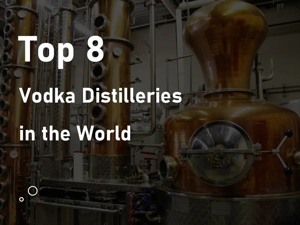 Top 8 Vodka Distilleries in the World